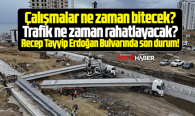 Samsun'da Recep Tayyip Erdoğan Bulvarındaki çalışmada son durum!