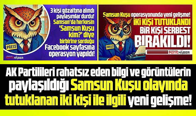 Samsun Kuşu sayfası olayında tutuklu iki kişi ile ilgili yeni gelişme!