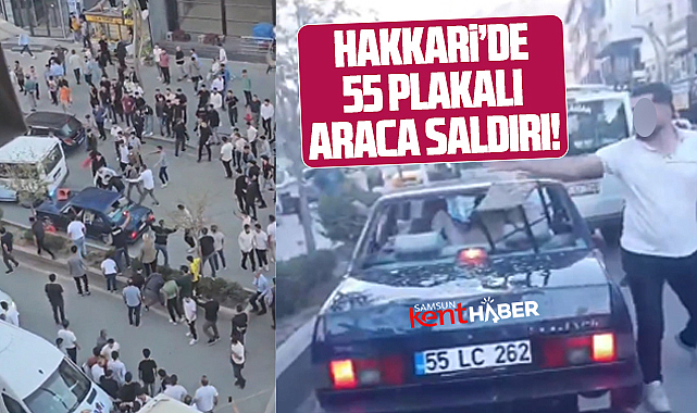 Samsun plakalı araca Hakkari'de saldırı! İçindekiler linç edilmek istendi!