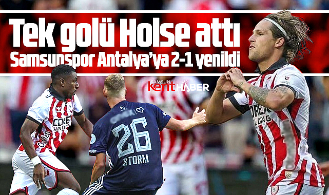 Samsunspor, sahasında ağırladığı Antalyaspor'a 2-1 yenildi
