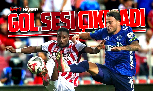 Süper Lig'de Samsunspor Kasımpaşa maçı golsüz bitti
