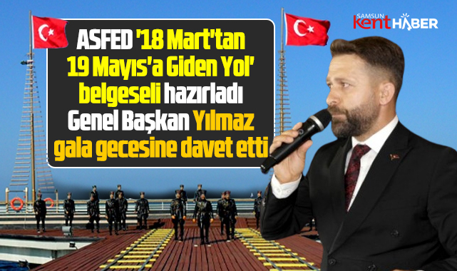ASFED 18 Mart'tan 19 Mayıs'a Giden Yol belgesinin galasına davet etti