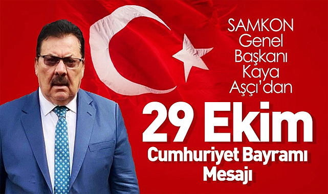 SAMKON Genel Başkanı Kaya Aşçı, Cumhuriyet Bayramı mesajı yayımladı