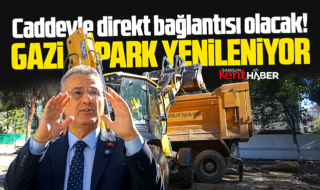 Samsun'da İlkadım Belediyesi Gazi Park'ta yenileme çalışmaları başlattı
