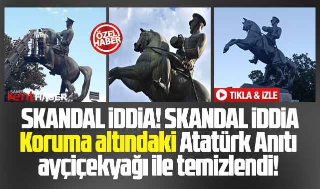 Samsun'da skandal iddia! Atatürk Anıtı ayçiçekyağı ile temizlendi!