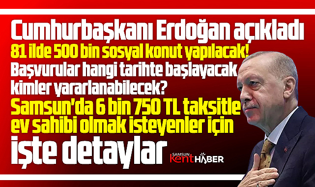 Samsun'da sosyal konut projesi! Cumhurbaşkanı Erdoğan detayları açıkladı