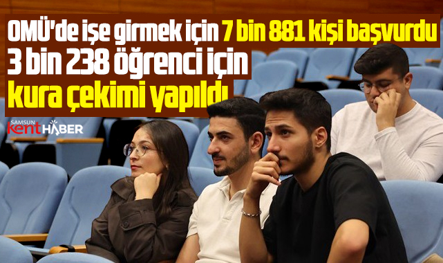 Samsun OMÜ'de işe alınacak 3 bin 238 öğrenci için kura çekimi yapıldı