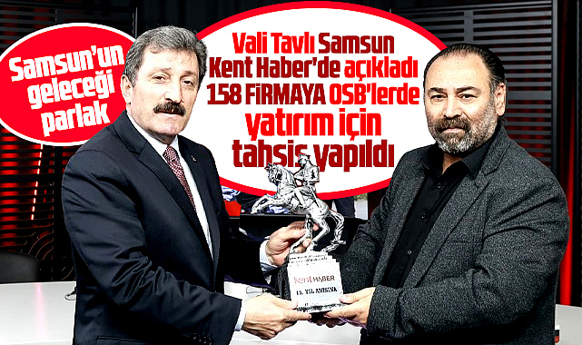Samsun Valisi Tavlı, Samsun Kent Haber | Samsun Haber | Samsun Haberleri'de açıkladı! Samsun'un geleceği parlak