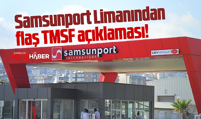 Samsunport Liman İşletme Müdürü Vedat Kamsız'dan TMSF açıklaması!