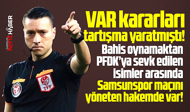 Samsunspor maçını yönetmişti! Hakem Zorbay Küçük bahis oynamış!