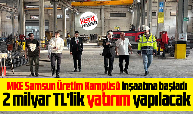 MKE Çarşamba'da Samsun Üretim Kampüsü inşaatına başladı!