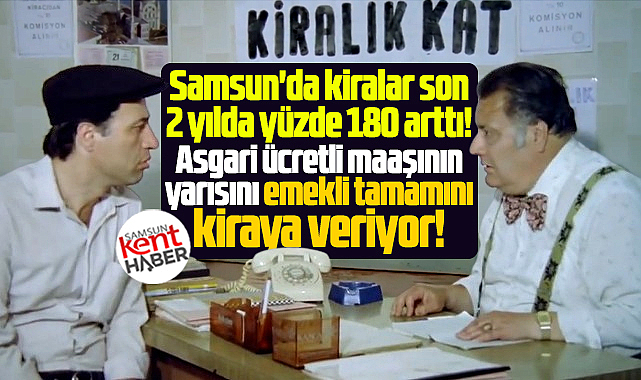 Samsun'da asgari ücretli maaşın yarısını, emekli tamamını kiraya veriyor!