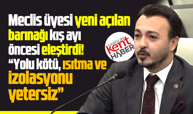 Samsun'da CHP Meclis üyesi Özkoç'tan yeni açılan barınak eleştirisi! Yetersiz!