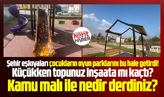 Samsun'da şehir eşkıyaları çocukların oyun parklarını bu hale getirdi! 