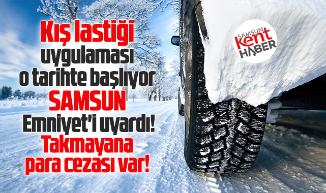 Samsun Emniyeti'nden kış lastiği uyarısı! O tarihte başlıyor!