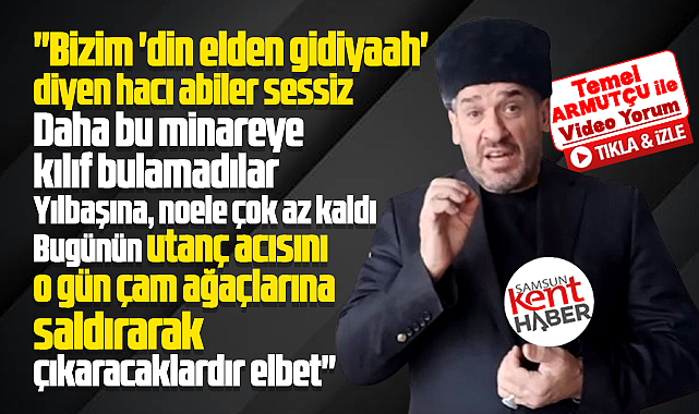 Samsun Kent Haber | Samsun Haber | Samsun Haberleri yazarı Temel Armutçu'dan Papa ziyaretine videolu yorum