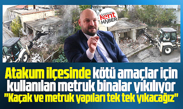 Samsun'un Atakum ilçesinde belediye iki metruk binayı yıktı