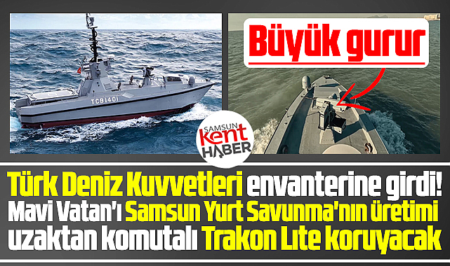 Samsun Yurt Savunma üretimi Trakon Lıte Mavi Vatan'ı koruyacak