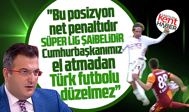 Cem Küçük Samsunspor'un posizyonu için net penaltıdır dedi 