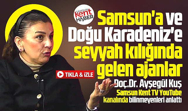 Samsun'a ve Doğu Karadeniz'e 19. yüzyılda seyyah kılığında gelen ajanlar