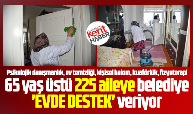 Samsun'da Atakum Belediyesi 225 aileye Evde Destek hizmeti veriyor