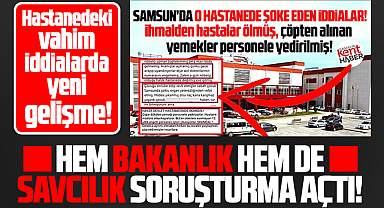 Samsun'da Havza Devlet Hastanesindeki vahim iddialara soruşturma açıldı