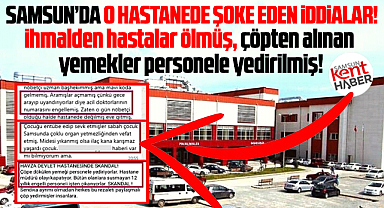 Samsun'da o hastanede şoke eden iddialar! İhmalden hastalar ölmüş!