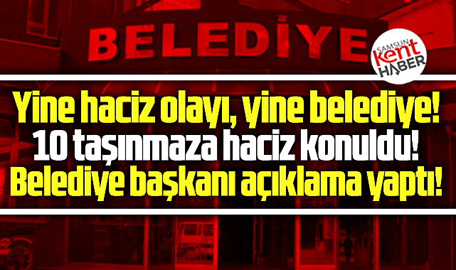 Samsun'da yine haciz, yine belediye! 10 taşınmaza haciz geldi!