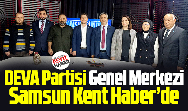 Samsun Kent Haber | Samsun Haber | Samsun Haberleri'i DEVA Partisi Genel Merkez yöneticileri ziyaret etti