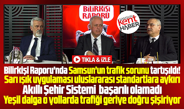 Samsun'un trafik sorunları, Akıllı Şehir, sarı ışık ve yeşil dalga tartışıldı! 