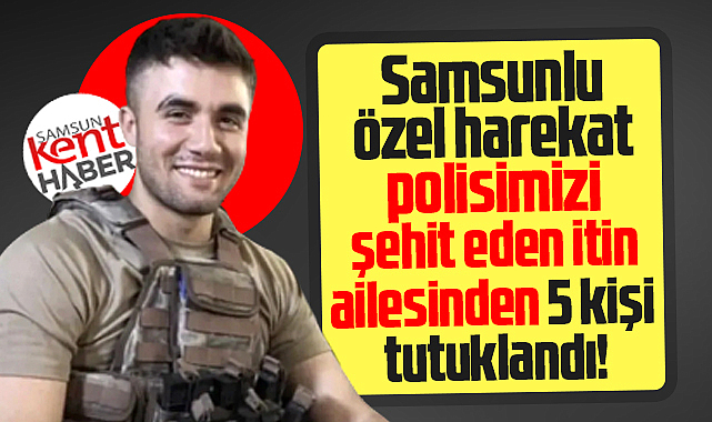 Samsunlu polisi İstanbul'da şehit eden saldırganın ailesinden 5 kişi tutuklandı