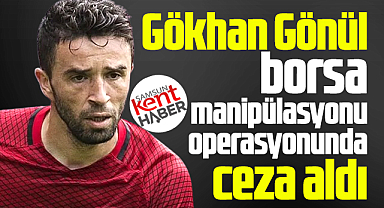 Samsunlu ünlü futbolcu Gökhan Gönül'e ev hapsi cezası verildi