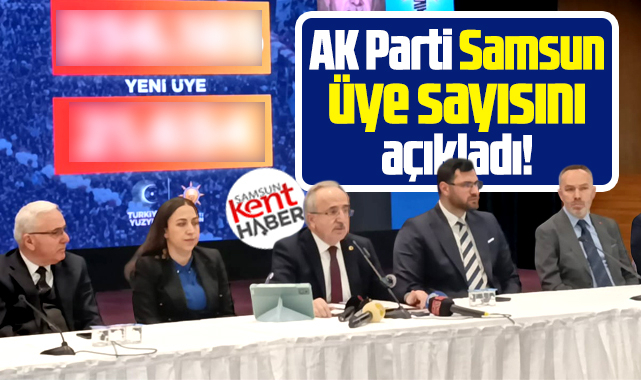 AK Parti Samsun'da partiye üye olan toplam kişi sayısını açıkladı!