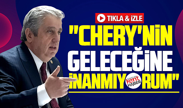 Chery açıklaması! Samsun'a geleceğini düşünmüyorum!