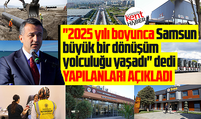 Samsun Büyükşehir Başkanı Doğan 2025 yılında yapılan hizmetleri açıkladı