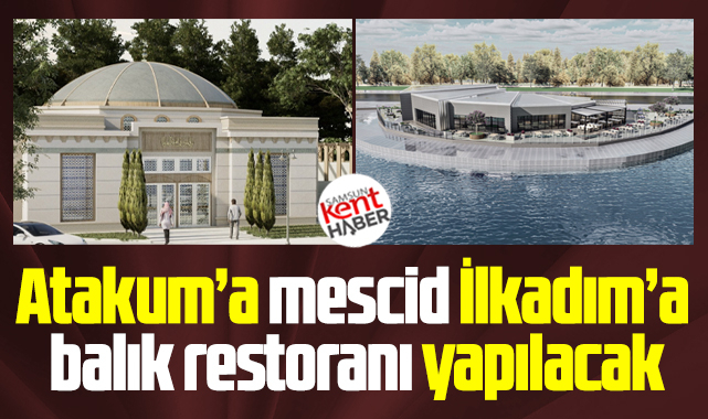 Samsun'da Atakum'a mescidler, İlkadım'a balık restorantı yapılacak