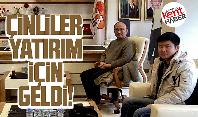Samsun'da Çinliler oraya yatırım için geldi! Girişimler başladı!