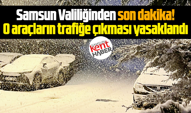 Samsun'da kar yağışı nedeniyle o araçların trafiğe çıkması yasaklandı!
