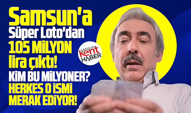 Samsun'da lotodan 105 milyon kazanan talihli kim? Kim bu milyoner?