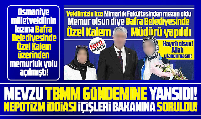 Samsun'da milletvekili kızına Özel Kalem kadrosu TBMM'de bakana soruldu
