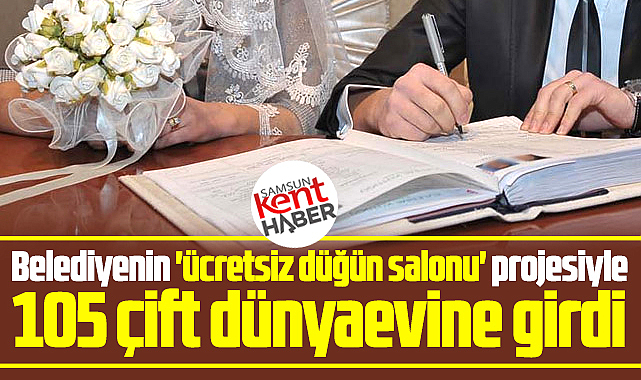 Samsun'da 'ücretsiz düğün salonu' projesiyle 105 çift dünyaevine girdi