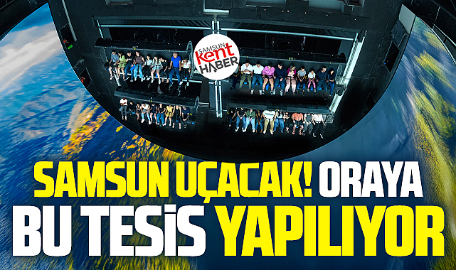 Samsun uçacak! Oraya Flying Theater yapılıyor!
