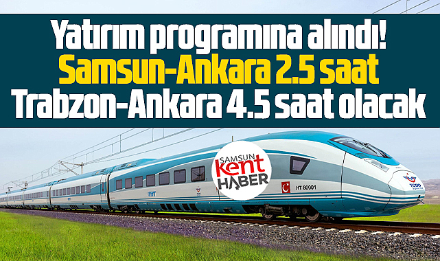 Samsun'un beklediği proje! Hızlı Tren yatırım programına alındı!