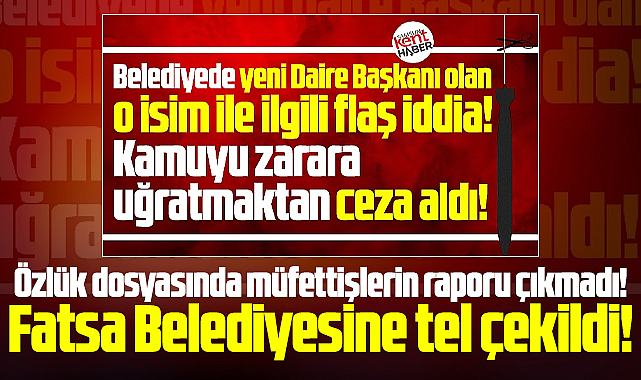 Samsun Büyükşehir o daire başkanı ile ilgili müfettiş raporlarını talep etti
