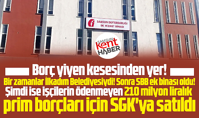 Samsun'da İlkadım Belediyesi, eski hizmet binasını SGK'ya sattı