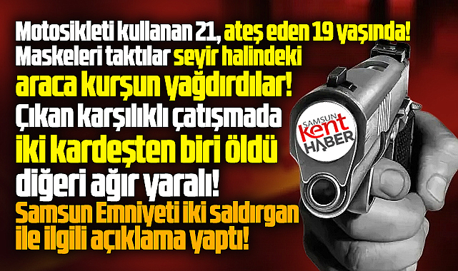 Samsun'da maskeli motosikletli silahlı saldırı! 1 ölü