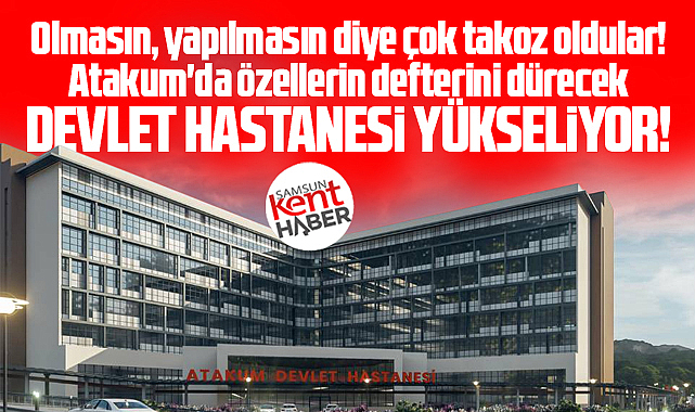 Samsun'da takoz olunan Atakum Devlet Hastanesi'nin inşaatı yükseliyor