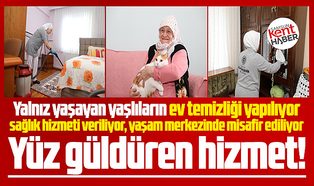 Samsunda yalnız yaşayan yaşlıların yüzü bu hizmet ile gülüyor!