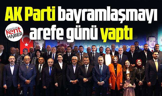 AK Parti Samsun İl Başkanlığı Ramazan Bayramı bayramlaşma töreni yaptı 
