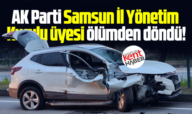 AK Parti Samsun İl Yönetim Kurulu üyesi trafik kazası geçirdi!